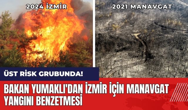 Bakan Yumaklı'dan İzmir için Manavgat yangını benzetmesi!