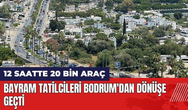 Bayram tatilcileri Bodrum'dan dönüşe geçti