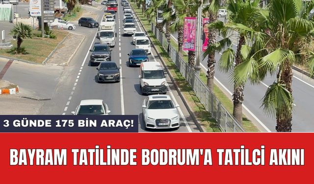 Bayram tatilinde Bodrum'a tatilci akını: 3 günde 175 bin Araç!