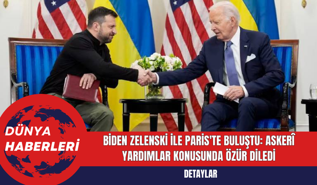 Biden Zelenski ile Paris'te buluştu: Askerî yardımlar konusunda özür diledi