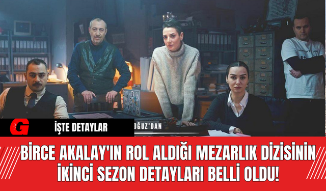 Birce Akalay'ın Rol Aldığı Mezarlık Dizisinin İkinci Sezon Detayları Belli Oldu!