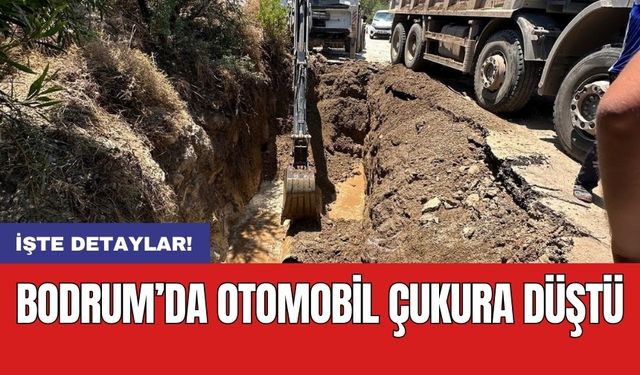 Bodrum’da otomobil çukura düştü