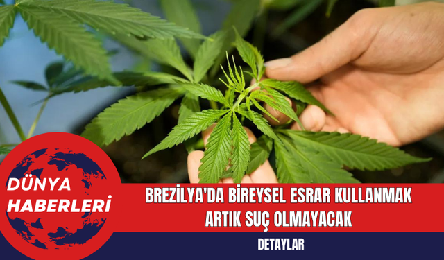 Brezilya'da Bireysel Esrar Kullanmak Artık Suç Olmayacak