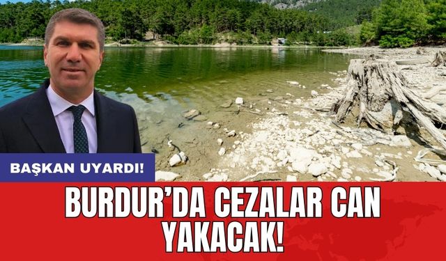 Burdur’da cezalar can yakacak! Başkan uyardı!