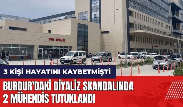 Burdur'daki diyaliz skandalında 2 mühendis tutuklandı