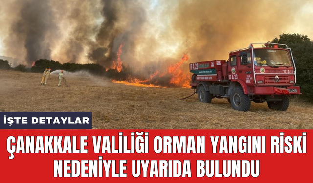 Çanakkale Valiliği orman yangını riski nedeniyle uyarıda bulundu