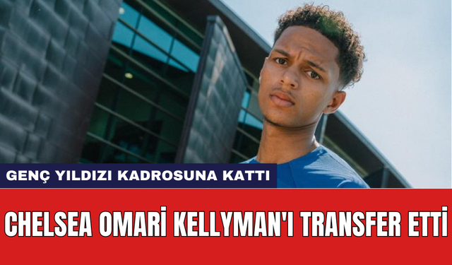 Chelsea Omari Kellyman'ı transfer etti