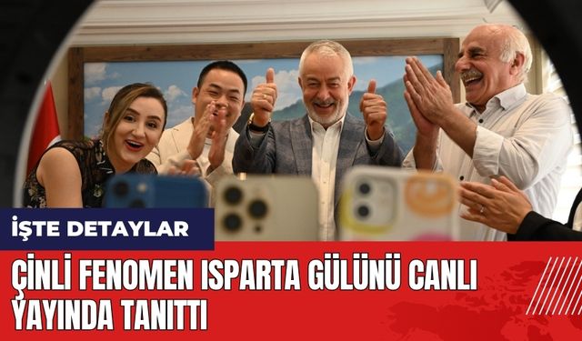 Çinli fenomen Isparta gülünü canlı yayında tanıttı