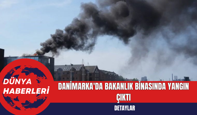 Danimarka'da Bakanlık Binasında Yangın Çıktı