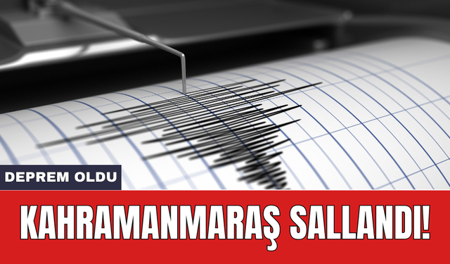 Deprem oldu: Kahramanmaraş sallandı!