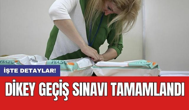 Dikey Geçiş Sınavı tamamlandı