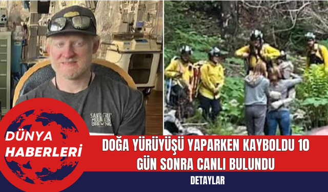 Doğa Yürüyüşü Yaparken Kayboldu 10 Gün Sonra Canlı Bulundu