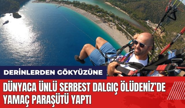 Dünyaca ünlü serbest dalgıç Ölüdeniz’de yamaç paraşütü yaptı