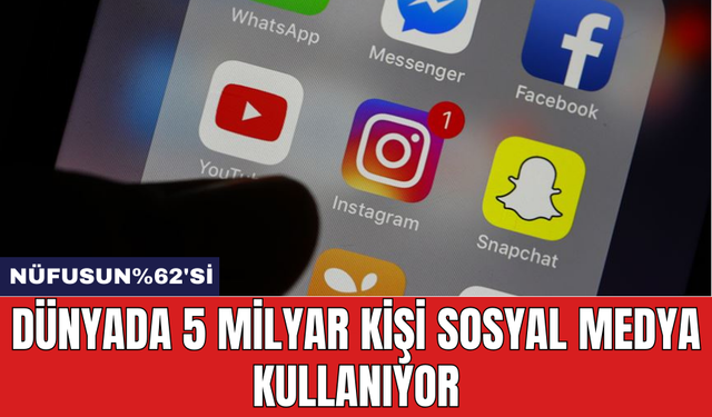 Dünyada 5 milyar kişi sosyal medya kullanıyor