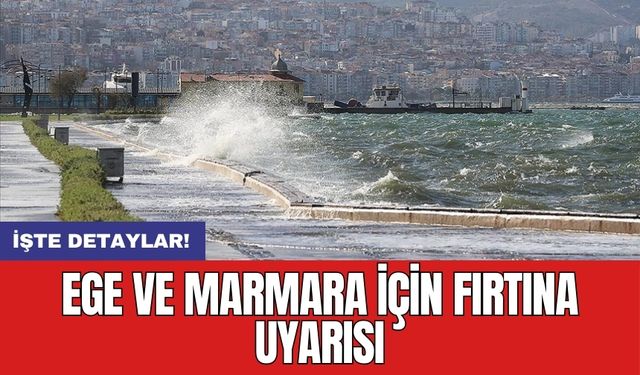 Ege ve Marmara için fırtına uyarısı