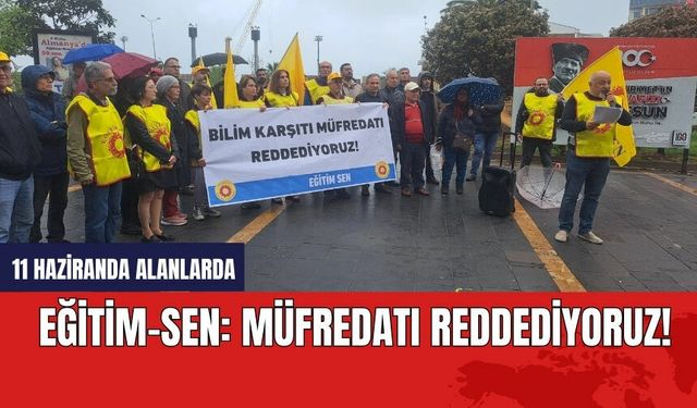 Eğitim-Sen: Müfredatı reddediyoruz!