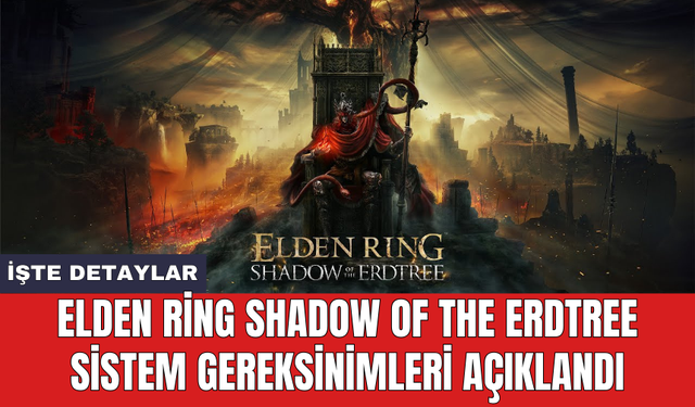 Elden Ring Shadow of the Erdtree sistem gereksinimleri açıklandı