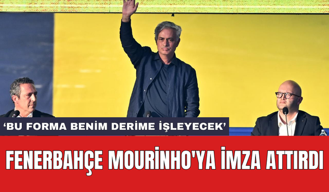 Fenerbahçe Mourinho'ya imza attırdı