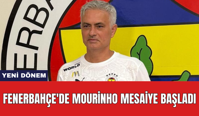 Fenerbahçe'de Mourinho mesaiye başladı