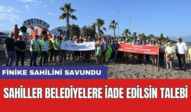 Finike Sahilini Savundu! Kıyıları Belediyelere Verin Çağrısı