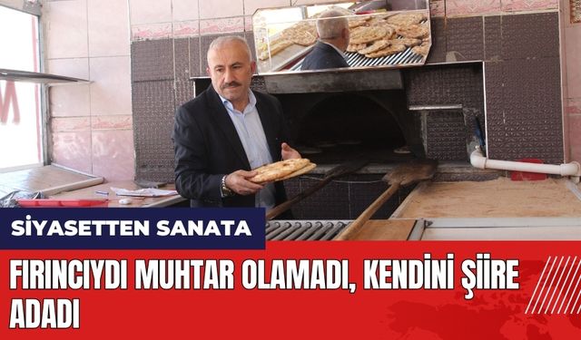 Fırıncıydı muhtar olamadı kendini şiire adadı