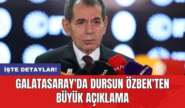 Galatasaray'da Dursun Özbek'ten büyük açıklama