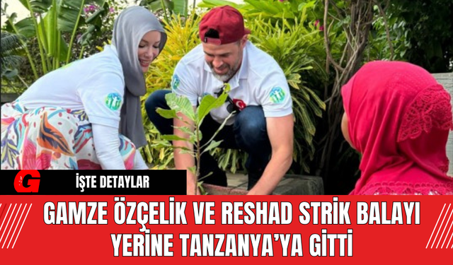 Gamze Özçelik ve Reshad Strik Balayı Yerine Tanzanya’ya Gitti