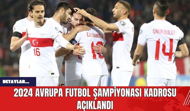 2024 Avrupa Futbol Şampiyonası Kadrosu Açıklandı