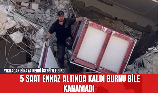 Yıkılacak Binaya Kendi İsteğiyle Girdi! 5 Saat Enkaz Altında Kaldı Burnu Bile Kanamadı