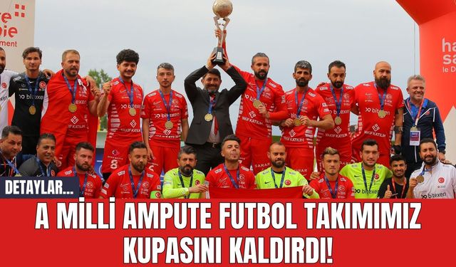 A Milli Ampute Futbol Takımımız Kupasını Kaldırdı!