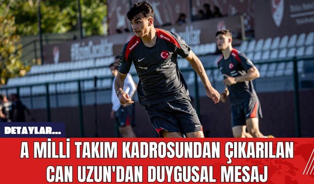 A Milli Takım Kadrosundan Çıkarılan Can Uzun'dan Duygusal Mesaj