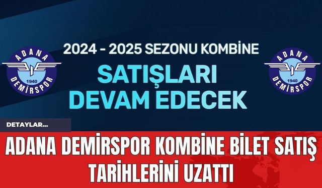 Adana Demirspor Kombine Bilet Satış Tarihlerini Uzattı