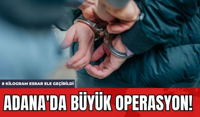 Adana'da büyük operasyon! 8 kilogram esr*r ele geçirildi