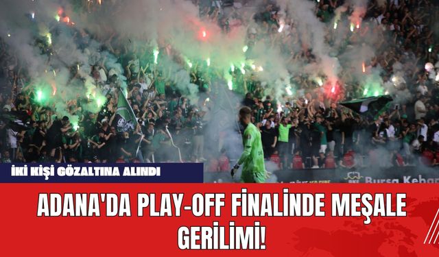 Adana'da Play-Off Finalinde Meşale Gerilimi! İki Kişi Gözaltına Alındı