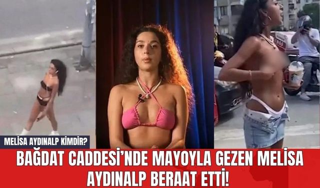 Bağdat Caddesi’nde Mayoyla Gezen Melisa Aydınalp Beraat Etti! Melisa Aydınalp Kimdir?