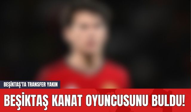 Beşiktaş Kanat Oyuncusunu Buldu! Beşiktaş'ta Transfer Yakın