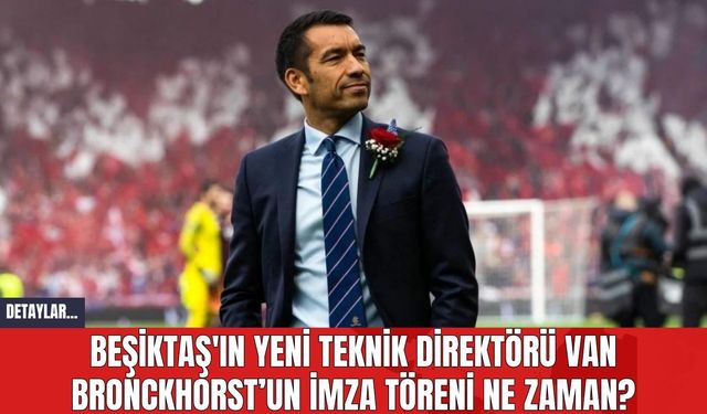 Beşiktaş'ın Yeni Teknik Direktörü van Bronckhorst’un İmza Töreni Ne Zaman?