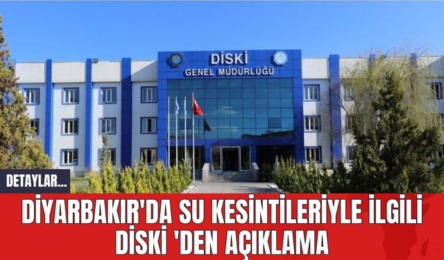 Diyarbakır'da Su Kesintileriyle İlgili DİSKİ 'den Açıklama