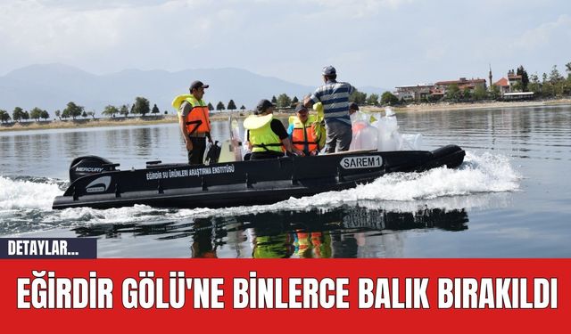 Eğirdir Gölü'ne Binlerce Balık Bırakıldı