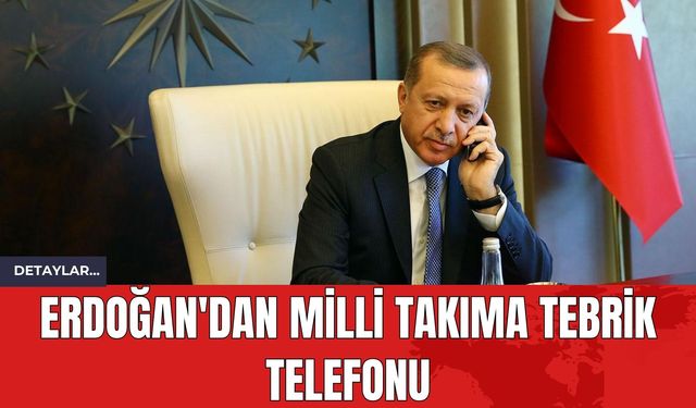 Erdoğan'dan Milli Takıma Tebrik Telefonu