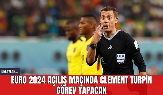 EURO 2024 Açılış Maçında Clement Turpin Görev Yapacak