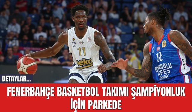 Fenerbahçe Basketbol Takımı Şampiyonluk İçin Parkede