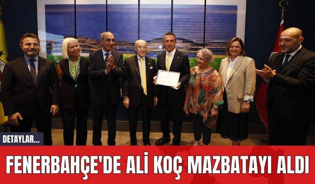 Fenerbahçe'de Ali Koç Mazbatayı Aldı