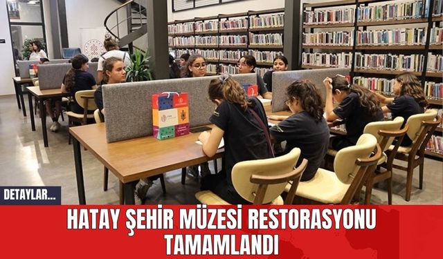 Hatay Şehir Müzesi Restorasyonu Tamamlandı