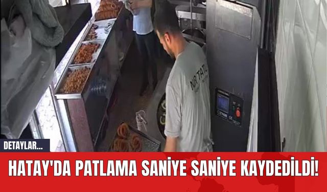 Hatay'da Patlama Saniye Saniye Kaydedildi!