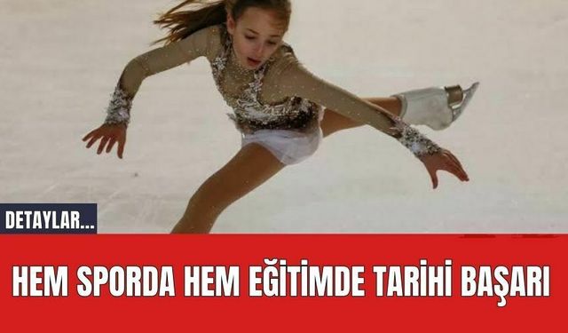 Hem sporda hem eğitimde tarihi başarı