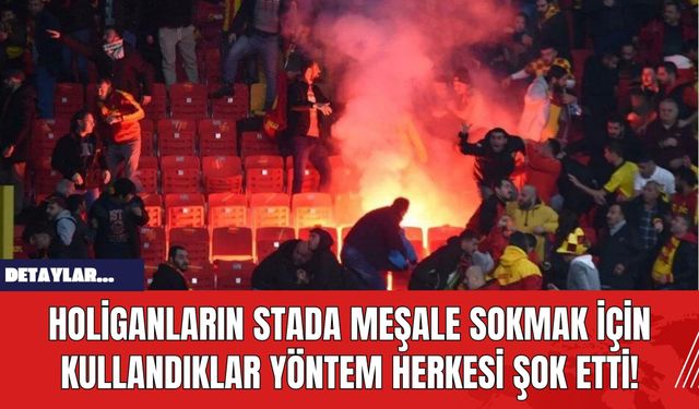 Holiganların Stada Meşale Sokmak İçin Kullandıklar Yöntem Herkesi Şok Etti!