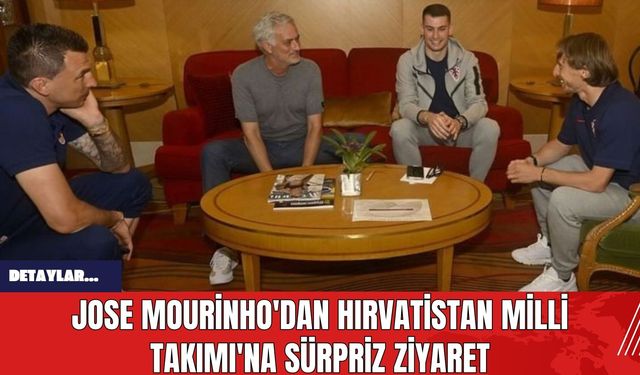 Jose Mourinho'dan Hırvatistan Milli Takımı'na Sürpriz Ziyaret