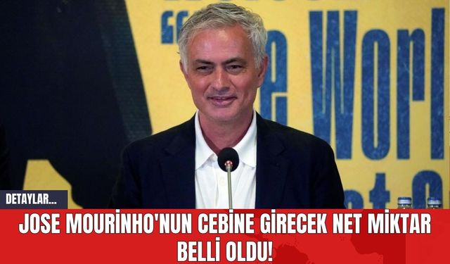 Jose Mourinho'nun Cebine Girecek Net Miktar Belli Oldu!