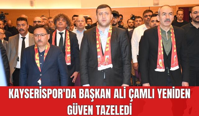 Kayserispor'da Başkan Ali Çamlı Yeniden Güven Tazeledi